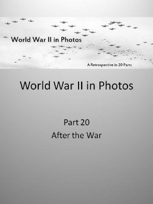 [WWII in Photos 20] • After the War (revised)